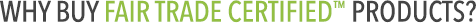 Why Buy Fair Trade Certified™ Products?