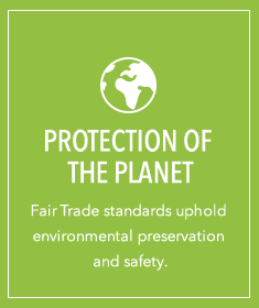 Protection of the Planet - Fair Trade standards uphold environmental preservation and safety.