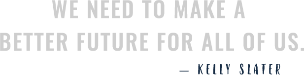 We Need To Make A Better Future For All Of Us. - Kelly Slater