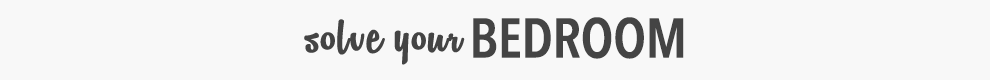 Solve Your Bedroom